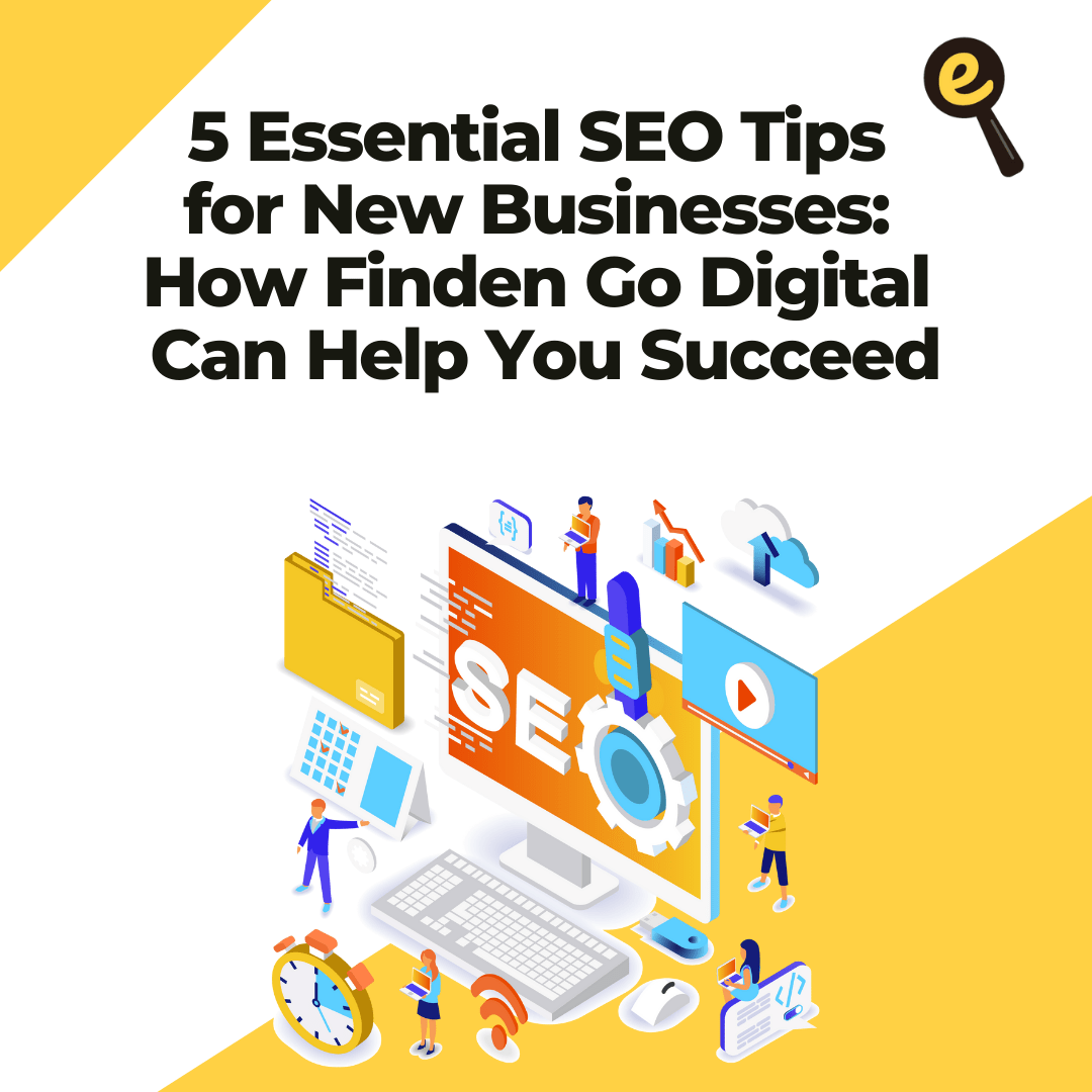 Read more about the article 5 Essential SEO Tips for New Businesses: How Finden Go Digital Can Help You Succeed